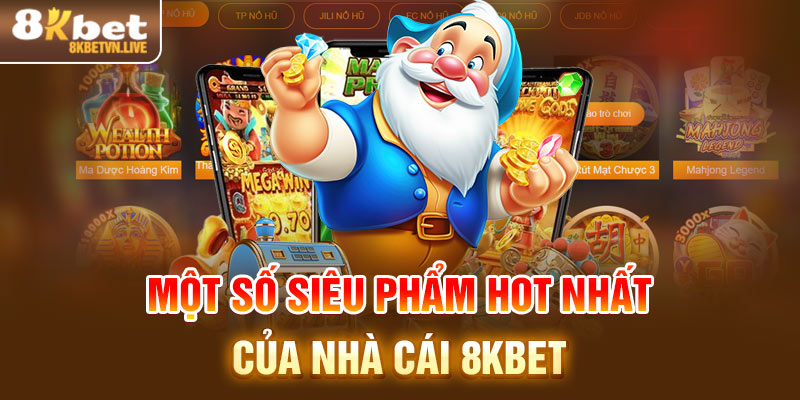 Một số siêu phẩm hot nhất của nhà cái 8KBET